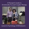 A Therapist’s Guide to Emotionally Focused Couples Therapy: The Psychology of Withdrawers (Lesson 6)